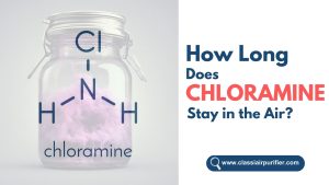 How Long Does Chloramine Gas Stay in the Air